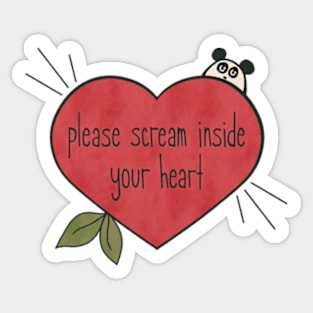 please scream inside your heart Sticker